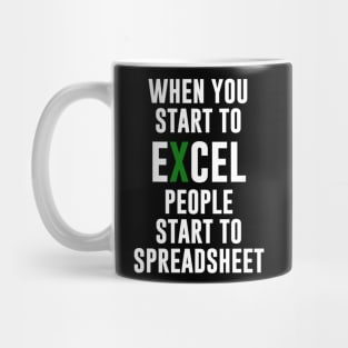 When you Start To Excel People Start To Spreadsheet Mug